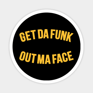 Get Da Funk Out Ma Face - The Johnson Brothers Magnet